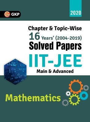 IIT JEE 2020 - Mathematics (Main & Advanced) - 16 Years' Chapter wise & Topic wise Solved Papers 2004-2019(English, Paperback, Gkp)