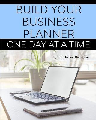 Build Your Business Planner (One Day At A Time)(English, Paperback, Brown Beckham Lytoni S)