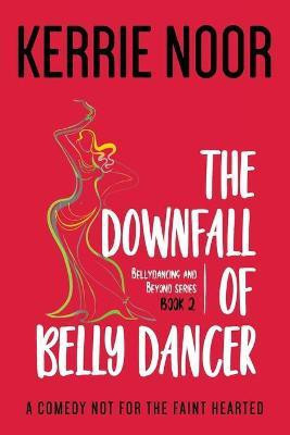 The Downfall Of A Bellydancer(English, Paperback, Noor Kerrie)