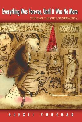 Everything Was Forever, Until It Was No More(English, Paperback, Yurchak Alexei)