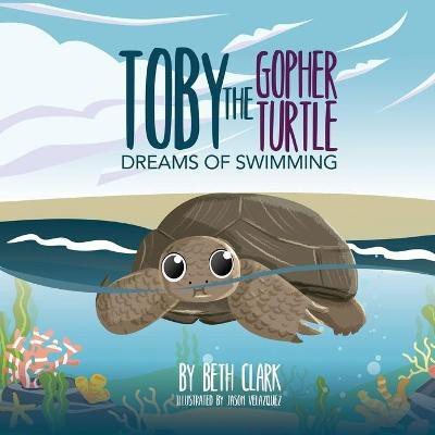 Toby The Gopher Turtle Dreams of Swimming(English, Paperback, Clark Beth)