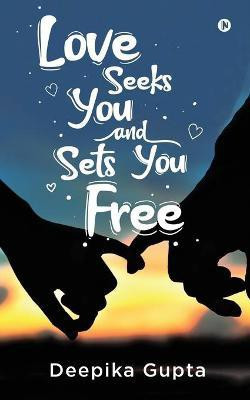 Love Seeks You and Sets You Free(English, Paperback, Deepika Gupta)