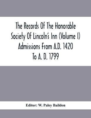 The Records Of The Honorable Society Of Lincoln'S Inn (Volume I) Admissions From A.D. 1420 To A. D. 1799(English, Paperback, unknown)