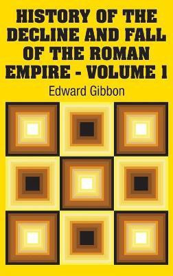 History of the Decline and Fall of the Roman Empire - Volume 1(English, Hardcover, Gibbon Edward)