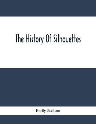 The History Of Silhouettes(English, Paperback, Jackson Emily)