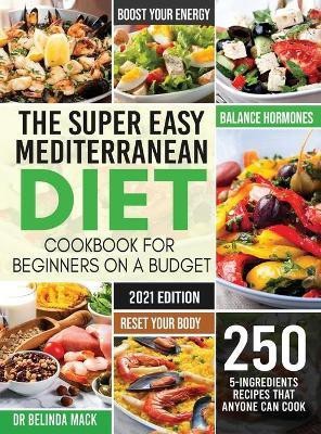 The Super Easy Mediterranean Diet Cookbook for Beginners on a Budget(English, Hardcover, Mack Belinda Dr)