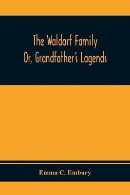 The Waldorf Family; Or, Grandfather'S Lagends(English, Paperback, C Embury Emma)