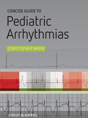 Concise Guide to Pediatric Arrhythmias(English, Paperback, Wren Christopher)