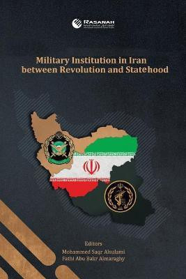 Military Institution in Iran Between Revolution and Statehood(English, Paperback, Alsulami Mohammed Saqr)