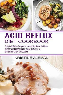 Acid Reflux Diet Cookbook(English, Paperback, Aleman Kristine)