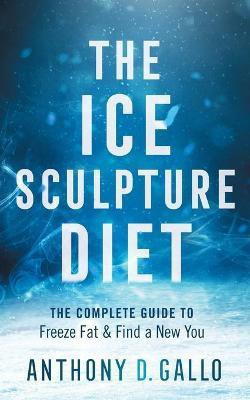The Ice Sculpture Diet(English, Paperback, Gallo Anthony D)