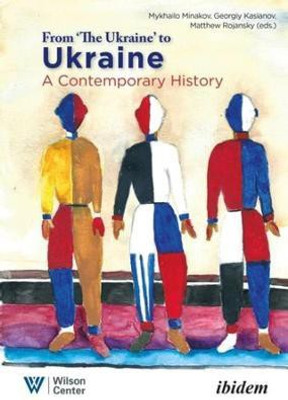 From "the Ukraine" to Ukraine - A Contemporary History of 1991-2021(English, Paperback, Rojansky Matthew)