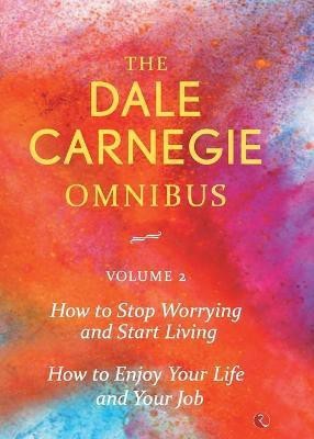 THE DALE CARNEGIE OMNIBUS VOLUME 2  - How to Stop Worrying and Start Living | How to Enjoy your Life and Job(English, Paperback, Carnegie Dale)