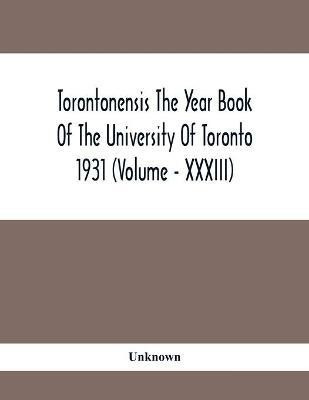 Torontonensis The Year Book Of The University Of Toronto 1931 (Volume - XXXIII)(English, Paperback, unknown)