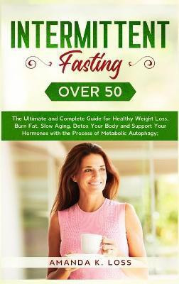 Intermittent Fasting Over 50(English, Hardcover, Amanda K Loss)