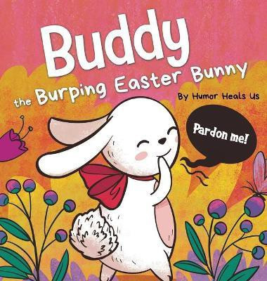 Buddy the Burping Easter Bunny(English, Hardcover, Heals Us Humor)