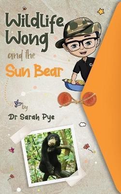 Wildlife Wong and the Sun Bear(English, Paperback, Pye Sarah)