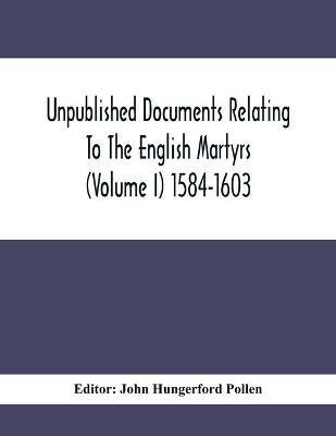 Unpublished Documents Relating To The English Martyrs (Volume I) 1584-1603(English, Paperback, unknown)