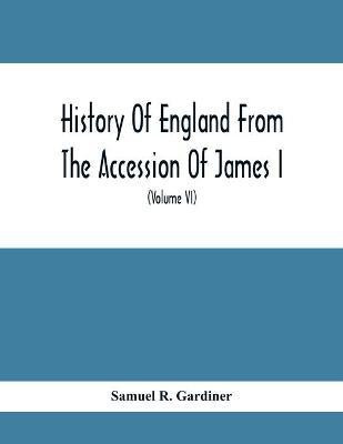 History Of England From The Accession Of James I. To The Outbreak Of The Civil War 1603-1642 (Volume Vi) 1628-1629(English, Paperback, R Gardiner Samuel)