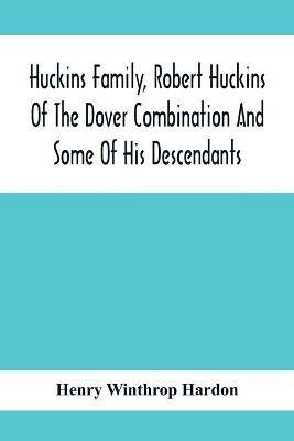 Huckins Family, Robert Huckins Of The Dover Combination And Some Of His Descendants(English, Paperback, Winthrop Hardon Henry)