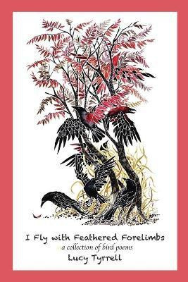 I Fly with Feathered Forelimbs(English, Paperback, Tyrrell Lucy)