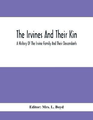 The Irvines And Their Kin. A History Of The Irvine Family And Their Descendants(English, Paperback, unknown)