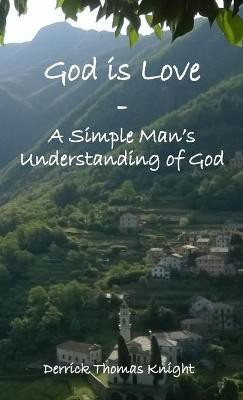 God is Love - A Simple Man's Understanding of God(English, Paperback, Knight Derrick Thomas)