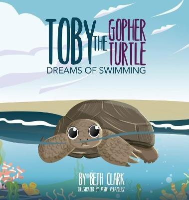 Toby The Gopher Turtle Dreams of Swimming(English, Hardcover, Clark Beth)