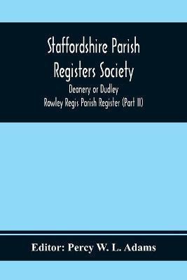 Staffordshire Parish Registers Society; Deanery or Dudley; Rowley Regis Parish Register (Part Ii)(English, Paperback, unknown)