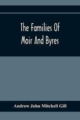 The Families Of Moir And Byres(English, Paperback, John Mitchell Gill Andrew)