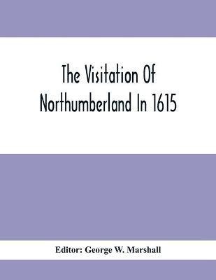 The Visitation Of Northumberland In 1615(English, Paperback, unknown)