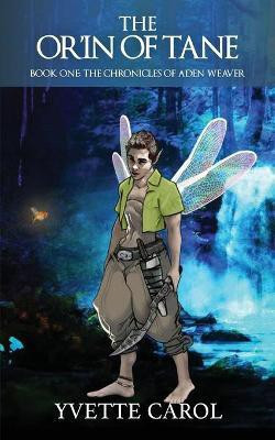 The Or'in of Tane, Book One, The Chronicles of Aden Weaver(English, Paperback, Carol Yvette)