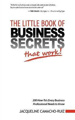 The Little Book of Business Secrets That Work!(English, Paperback, Camacho-Ruiz Jacqueline)