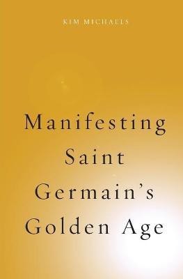 Manifesting Saint Germain's Golden Age(English, Paperback, Michaels Kim)