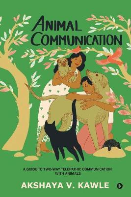 Animal Communication  - A Guide to Two-Way Telepathic Communication with Animals(English, Paperback, Akshaya V Kawle)