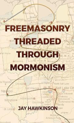 Freemasonry Threaded Through Mormonism(English, Hardcover, Hawkinson Jay)