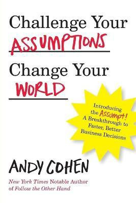 Challenge Your Assumptions, Change Your World(English, Paperback, Cohen Andy)