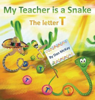 My Teacher is a Snake The Letter T(English, Hardcover, McKay Dan)
