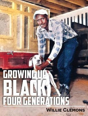 Growing Up Black Four Generations(English, Hardcover, Clemons Willie)