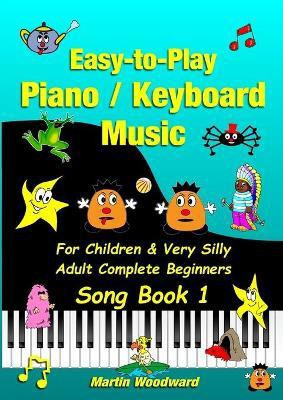 Easy-to-Play Piano / Keyboard Music For Children & Very Silly Adult Complete Beginners Song Book 1(English, Paperback, Woodward Martin)