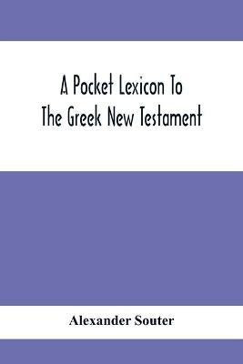 A Pocket Lexicon To The Greek New Testament(English, Paperback, Souter Alexander)