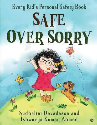 Safe Over Sorry  - Every Kid's Personal Safety Book(English, Paperback, Ishwarya Kumar Ahmed)
