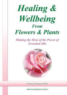 Healing and Wellbeing From Plants and Flowers(English, Paperback, Thompson-Wells Christine)