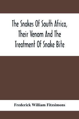 The Snakes Of South Africa, Their Venom And The Treatment Of Snake Bite(English, Paperback, William Fitzsimons Frederick)