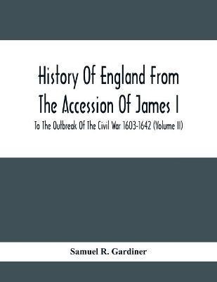 History Of England From The Accession Of James I To The Outbreak Of The Civil War 1603-1642 (Volume Ii)(English, Paperback, R Gardiner Samuel)