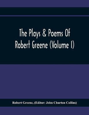 The Plays & Poems Of Robert Greene (Volume I); General Introduction. Alphonsus. A Looking Glasse. Orlando Furioso. Appendix To Orlando Furioso (The Alleyn Ms.) Notes To Plays(English, Paperback, Greene Robert) The Plays & Poems Of Robert Greene (Volume I); General Introduction. Alphonsus. A Looking Glasse. Orlando Furioso. Appendix To Orlando Furioso (The Alleyn Ms.) Notes To Plays(English, Paperback, Greene Robert)