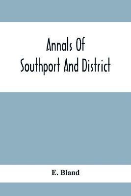Annals Of Southport And District. A Chronological History Of North Meols From Alfred The Great To Edward Vii(English, Paperback, Bland E)