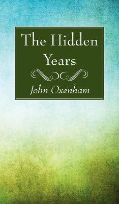 The Hidden Years(English, Hardcover, Oxenham John)