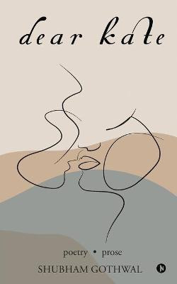 Dear Kate  - poetry . prose(English, Paperback, Shubham Gothwal)