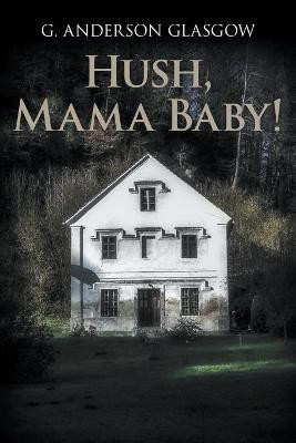 Hush, Mama Baby!(English, Paperback, Glasgow G Anderson)